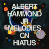 <span class="hide-the-artist">Albert Hammond Jr.<br></span>Melodies On Hiatus