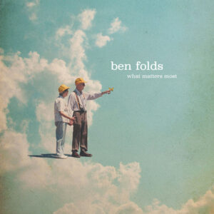 <span class="hide-the-artist">Ben Folds<br></span>What Matters Most