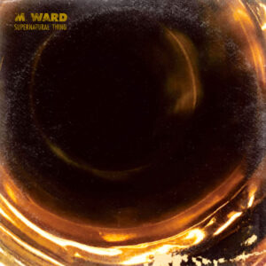<span class="hide-the-artist">M. Ward<br></span>Supernatural Thing