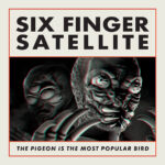 <span class="hide-the-artist">Six Finger Satellite<br></span>The Pigeon Is The Most Popular Bird