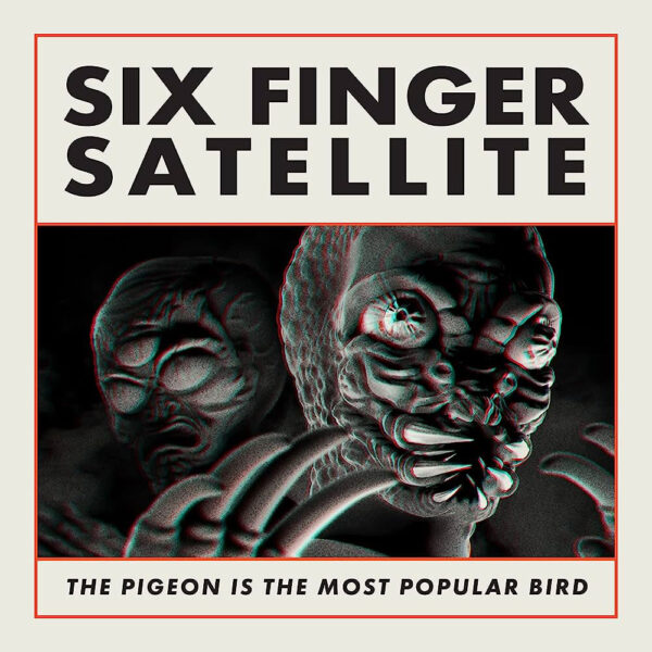 <span class="hide-the-artist">Six Finger Satellite<br></span>The Pigeon Is The Most Popular Bird