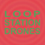 <span class="hide-the-artist">Sula Bassana<br></span>Loop Station Drones