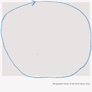 <span class="hide-the-artist">The Japanese House<br></span>In The End It Always Does