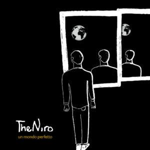 <span class="hide-the-artist">The Niro<br></span>Un Mondo Perfetto