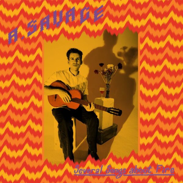 <span class="hide-the-artist">A. Savage<br></span>Several Songs About Fire