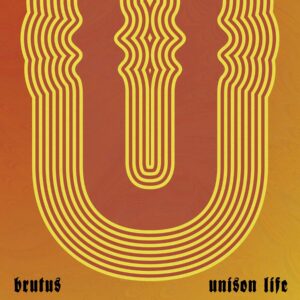 <span class="hide-the-artist">Brutus<br></span>Unison Life (Anniversary Edition)