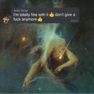 <span class="hide-the-artist">Arab Strap<br></span>I'm Totally Fine With It Don't Give A Fuck Anymore