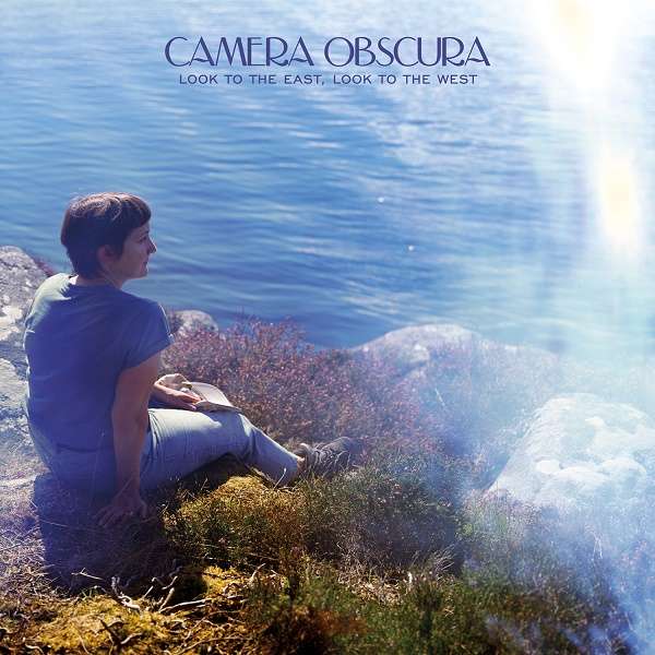 <span class="hide-the-artist">Camera Obscura<br></span>Look To The East, Look To The West