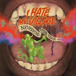 <span class="hide-the-artist">I Hate My Village<br></span>Nevermind The Tempo