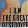 <span class="hide-the-artist">Low<br></span>The Great Destroyer