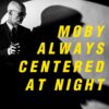 <span class="hide-the-artist">Moby<br></span>Always Centered At Night