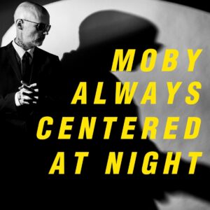<span class="hide-the-artist">Moby<br></span>Always Centered At Night
