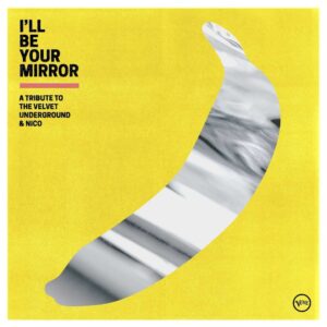 <span class="hide-the-artist">Various Artists<br></span>I'll Be Your Mirror: A Tribute To The Velvet Underground & Nico