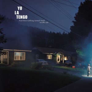 <span class="hide-the-artist">Yo La Tengo<br></span>And Then Nothing Turned Itself Inside-Out