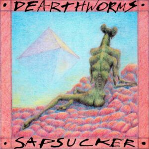 <span class="hide-the-artist">Dearthworms<br></span>Sapsucker