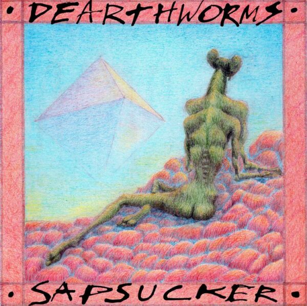 <span class="hide-the-artist">Dearthworms<br></span>Sapsucker