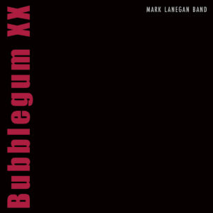 <span class="hide-the-artist">Mark Lanegan<br></span>Bubblegum XX