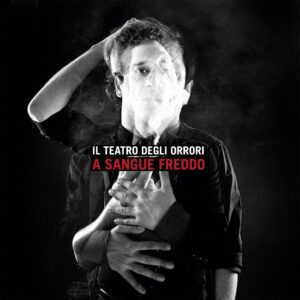<span class="hide-the-artist">Il Teatro Degli Orrori<br></span>A Sangue Freddo