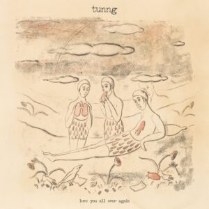 <span class="hide-the-artist">Tunng<br></span>Love You All Over Again