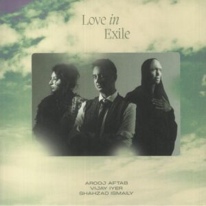 <span class="hide-the-artist">Arooj Aftab, Vijay Iyer, Shahzad Ismaily<br></span>Love In Exile