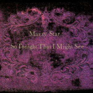 <span class="hide-the-artist">Mazzy Star<br></span>So Tonight That I Might See