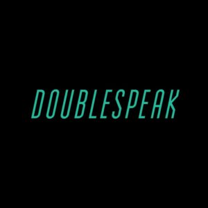 <span class="hide-the-artist">Doublespeak<br></span>Doublespeak