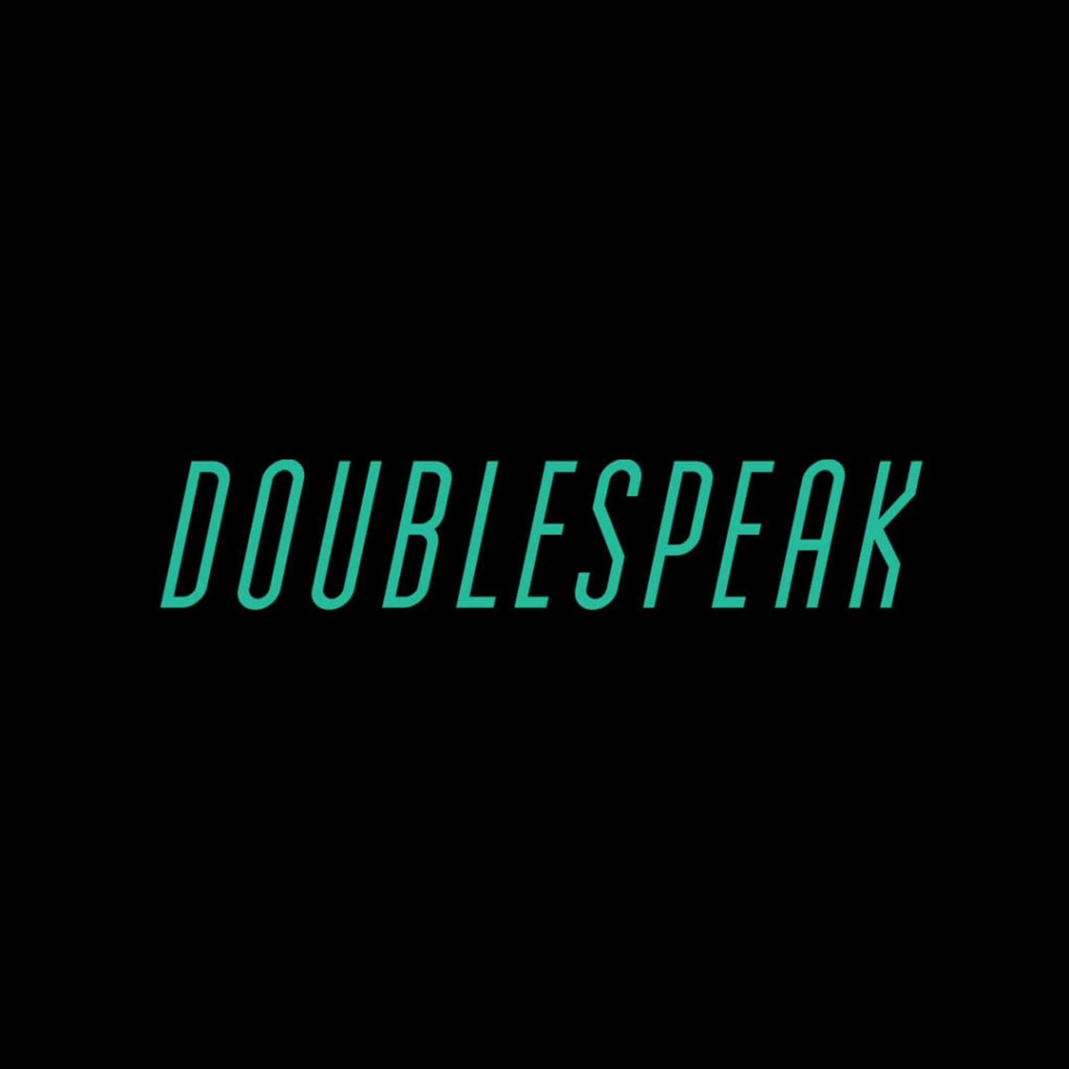 <span class="hide-the-artist">Doublespeak<br></span>Doublespeak