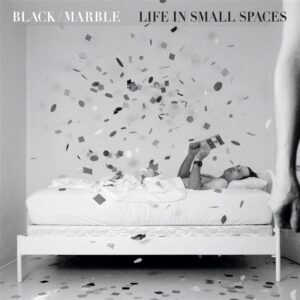 <span class="hide-the-artist">Black Marble<br></span>Life In Small Spaces