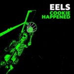 <span class="hide-the-artist">eels<br></span>Cookie Happened